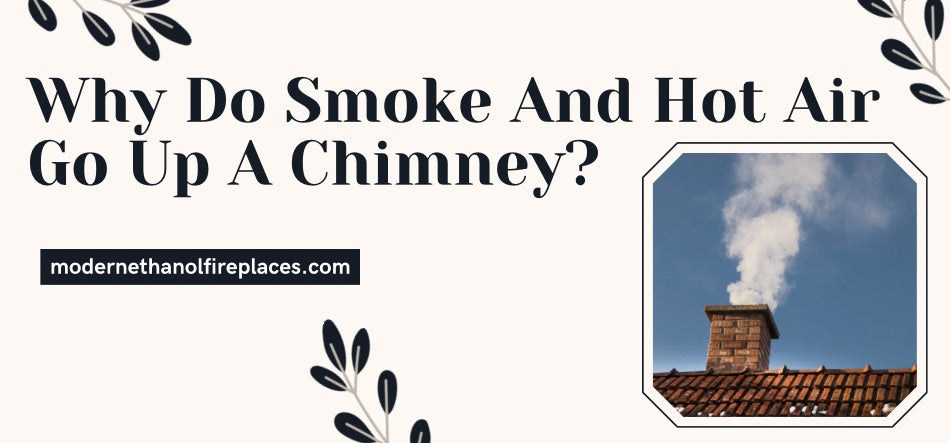 why-do-smoke-and-hot-air-go-up-a-chimney-modern-ethanol-fireplaces