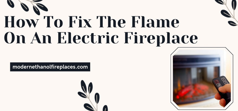 How To Fix The Flame On An Electric Fireplace 