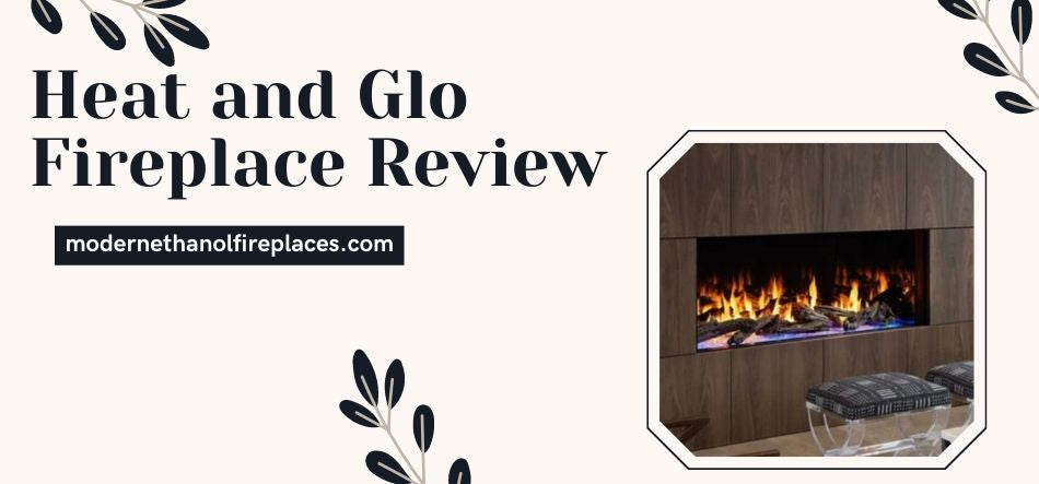  Heat and Glo Fireplace Review