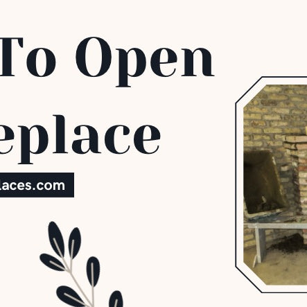 How To Open A Fireplace