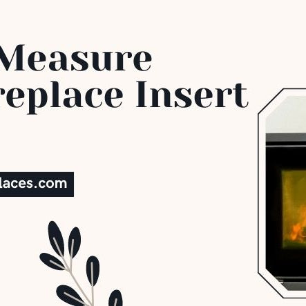 How To Measure For A Fireplace Insert