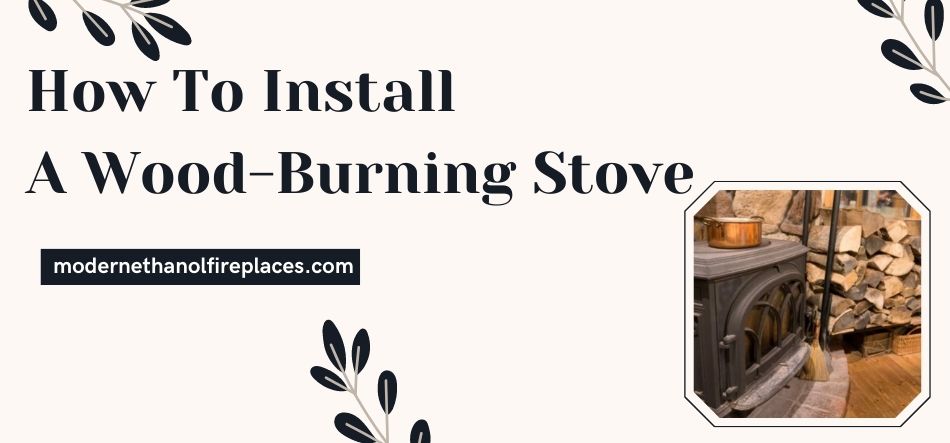 How To Install A Wood-Burning Stove