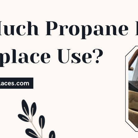 How Much Propane Does A Fireplace Use? 