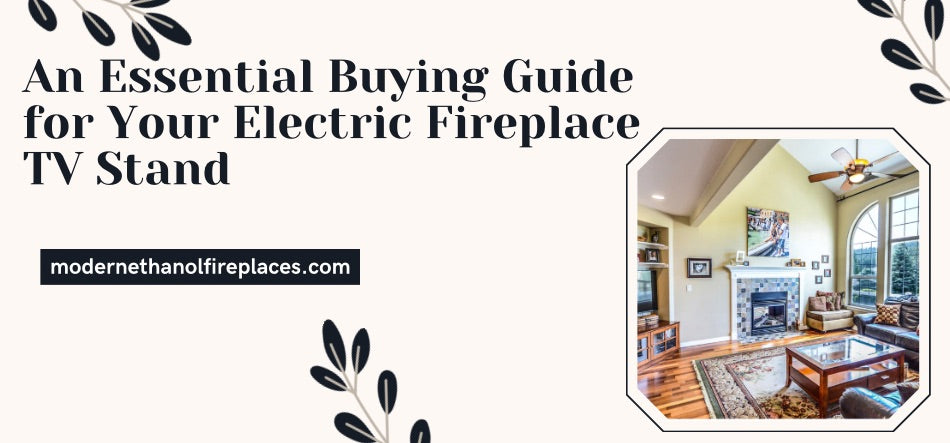  An Essential Buying Guide for Your Electric Fireplace TV Stand