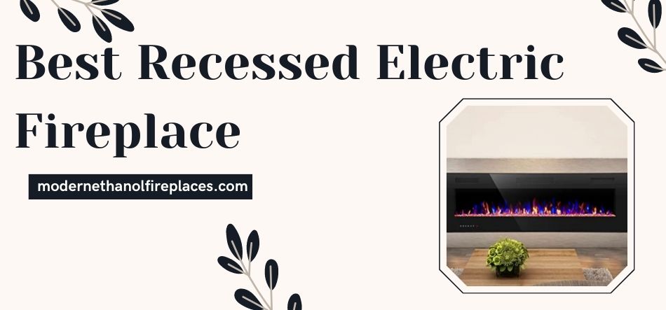  Best Recessed Electric Fireplace