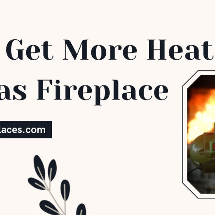 How To Get More Heat From Gas Fireplace 