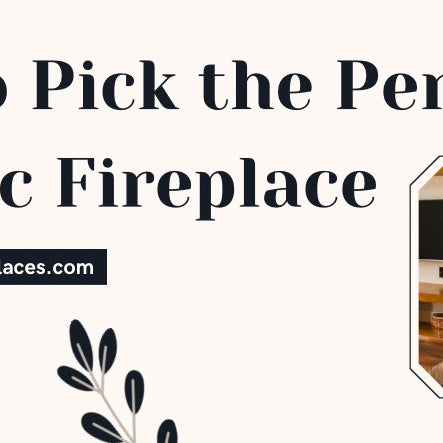 How to Pick the Perfect Electric Fireplace for Your Home