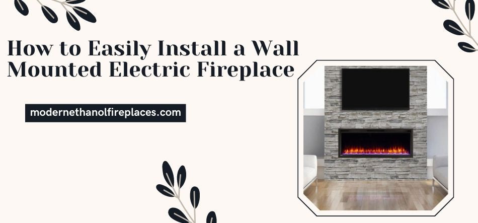  How to Easily Install a Wall Mounted Electric Fireplace Yourself