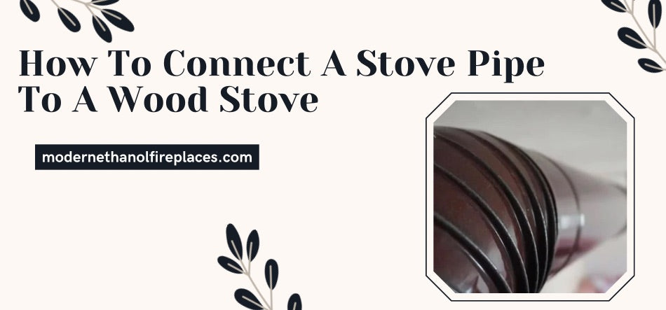 How To Connect A Stove Pipe To A Wood Stove