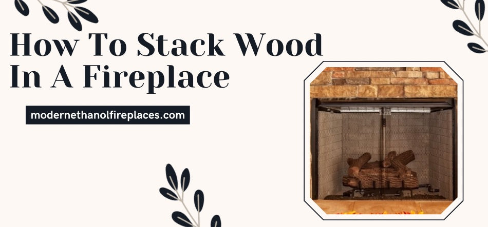 How To Stack Wood In A Fireplace 