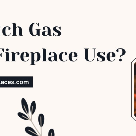  How Much Gas Does A Fireplace Use?