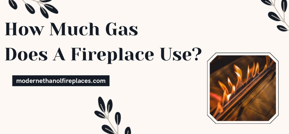  How Much Gas Does A Fireplace Use?