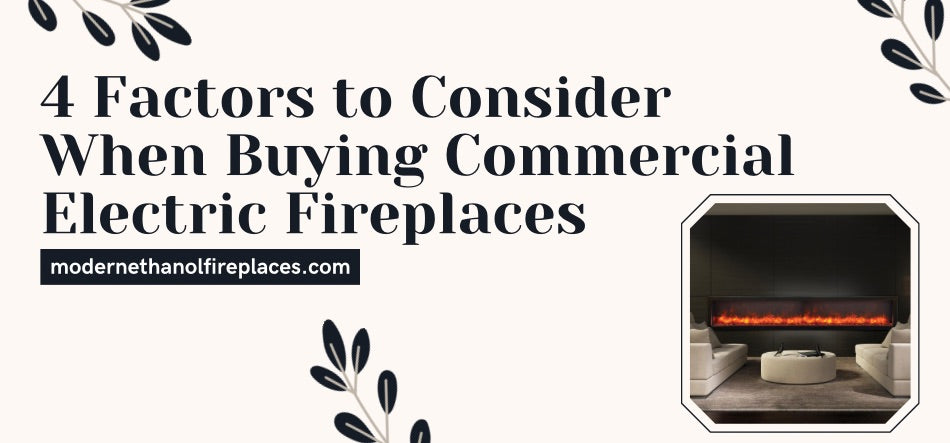 4 Factors to Consider When Buying Commercial Electric Fireplaces