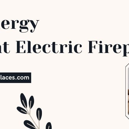  Best Energy Efficient Electric Fireplace