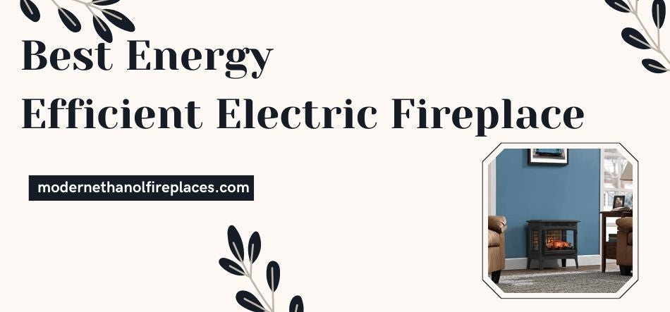  Best Energy Efficient Electric Fireplace