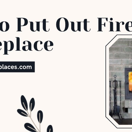 How To Put Out Fire In Fireplace 