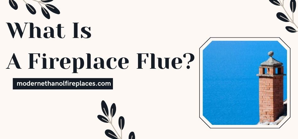 What Is A Fireplace Flue? 