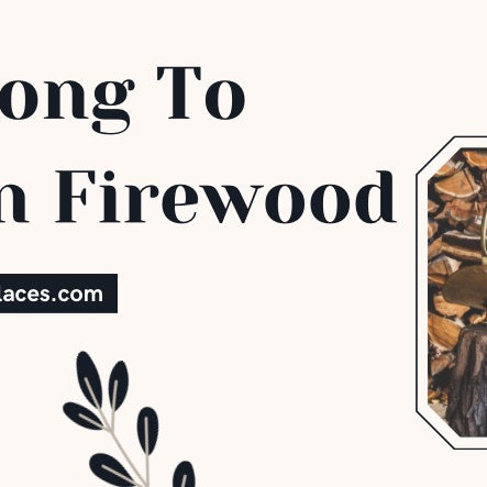  How Long To Season Firewood