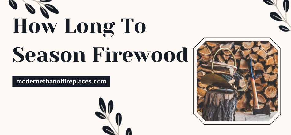  How Long To Season Firewood