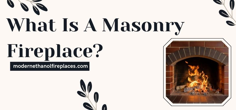What Is A Masonry Fireplace? 