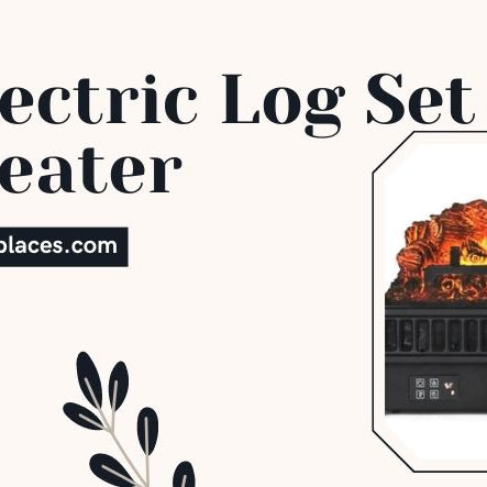  Best Electric Log Set With Heater