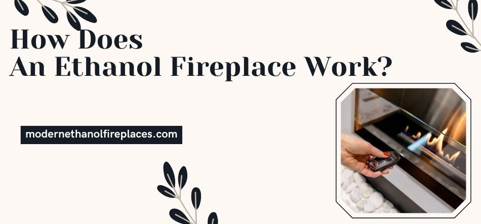 How Does An Ethanol Fireplace Work?
