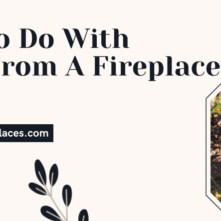 What To Do With Ashes From A Fireplace 