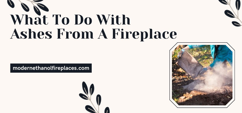 What To Do With Ashes From A Fireplace 