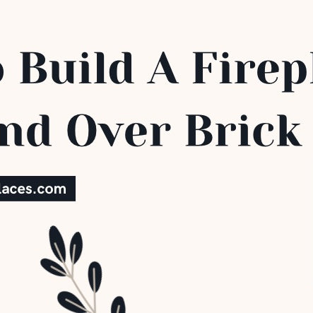  How To Build A Fireplace Surround Over Brick