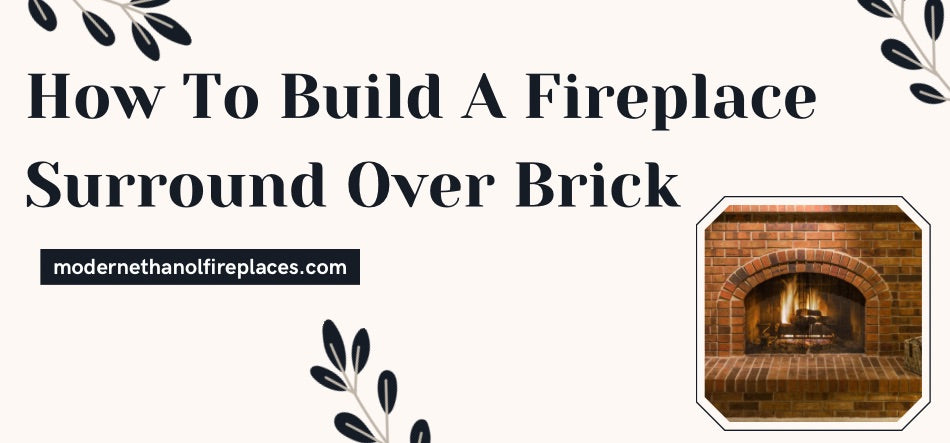  How To Build A Fireplace Surround Over Brick