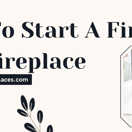  How To Start A Fire In A Fireplace