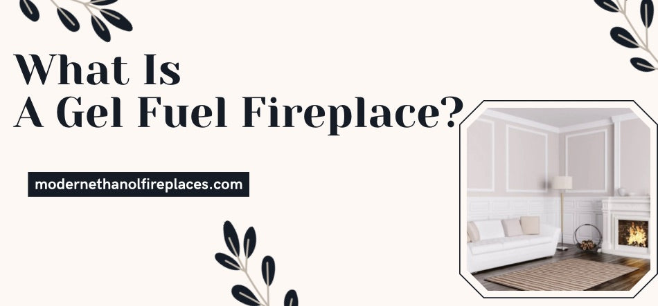 What Is A Gel Fuel Fireplace? 
