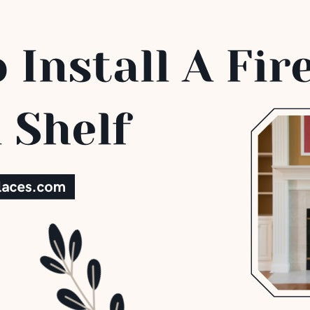 How To Install A Fireplace Mantel Shelf