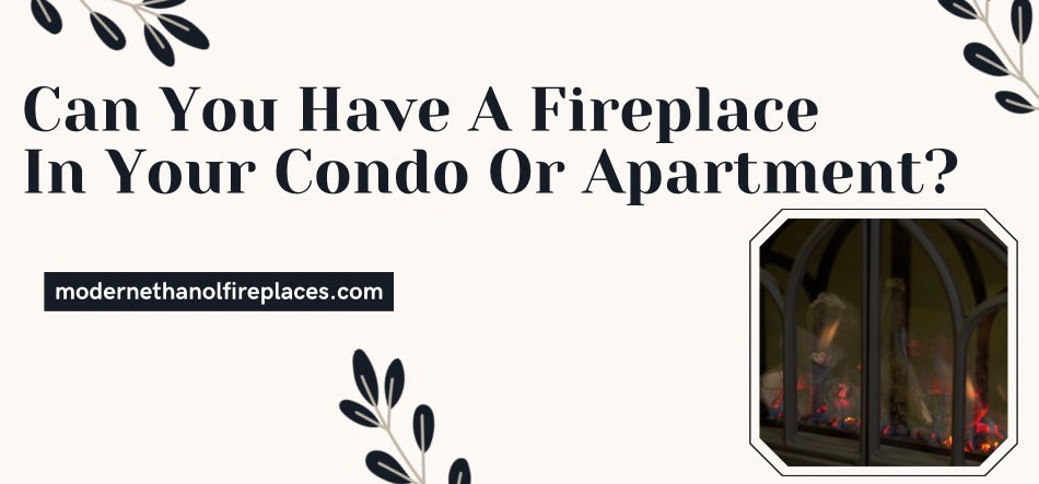 Can You Have A Fireplace In Your Condo Or Apartment?