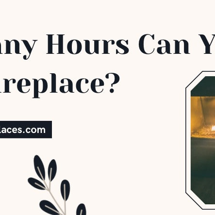 How Many Hours Can You Run A Gas Fireplace 