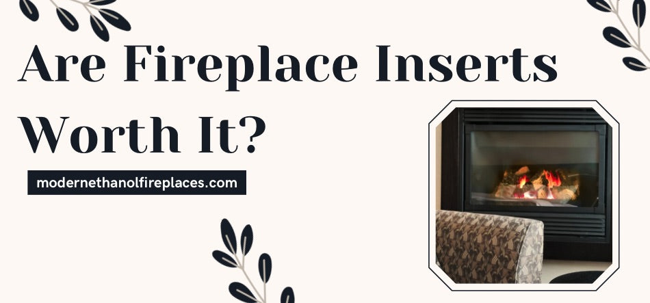 Are Fireplace Inserts Worth It?