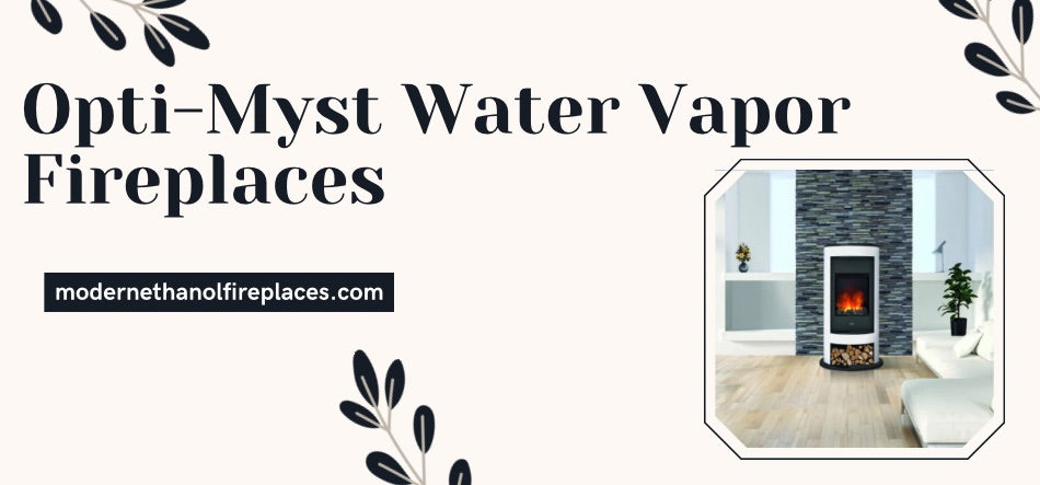 Opti-Myst Water Vapor Fireplaces