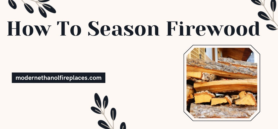 How To Season Firewood