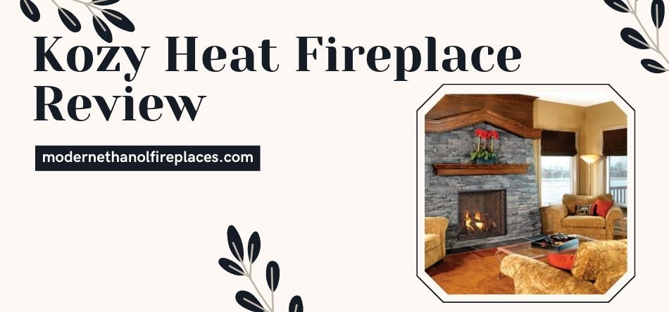 Kozy Heat Fireplace Review