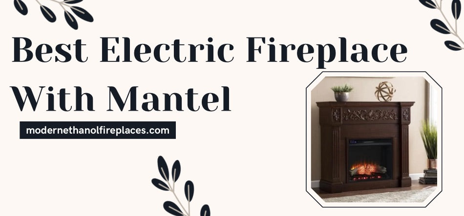 Best Electric Fireplace With Mantel
