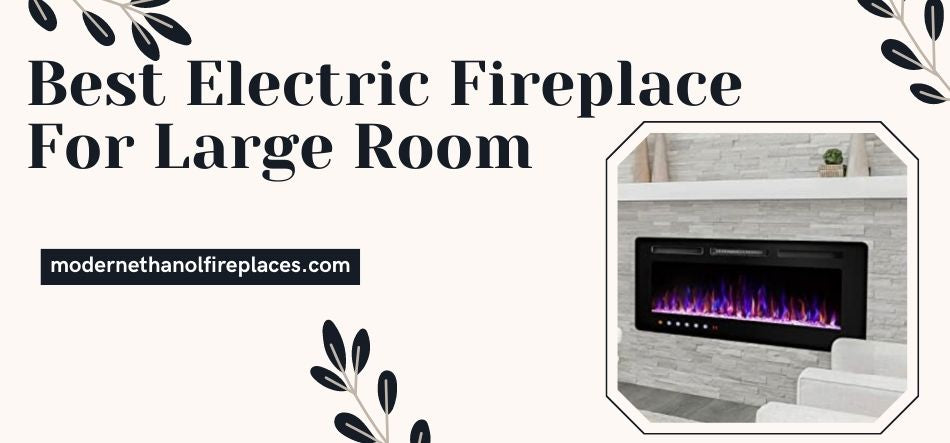  Best Electric Fireplace For Large Room