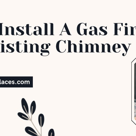 How To Install A Gas Fireplace In An Existing Chimney