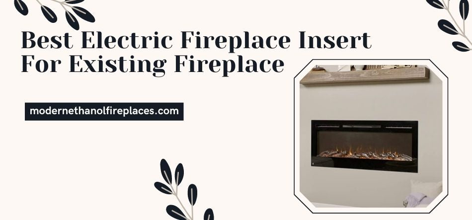 Best Electric Fireplace Insert For Existing Fireplace