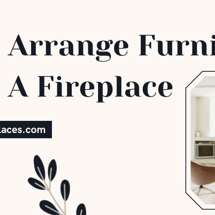 How To Arrange Furniture Around A Fireplace 