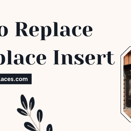 How To Replace A Fireplace Insert 