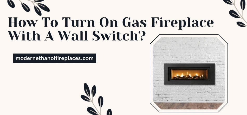 How To Turn On Gas Fireplace With A Wall Switch 