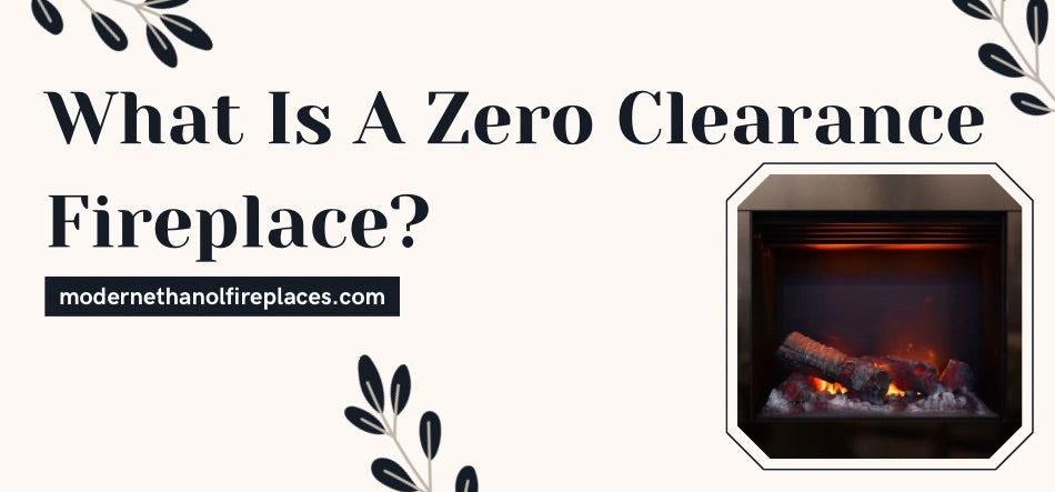  What Is A Zero Clearance Fireplace?